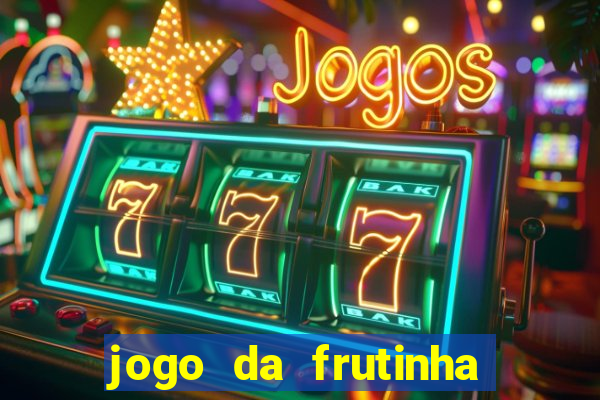 jogo da frutinha de ganhar dinheiro